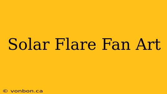 Solar Flare Fan Art