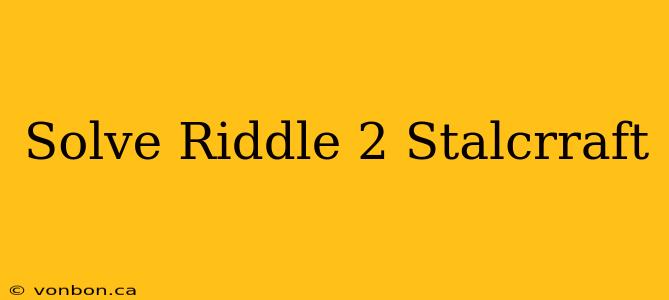 Solve Riddle 2 Stalcrraft