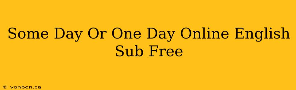 Some Day Or One Day Online English Sub Free