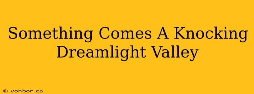 Something Comes A Knocking Dreamlight Valley