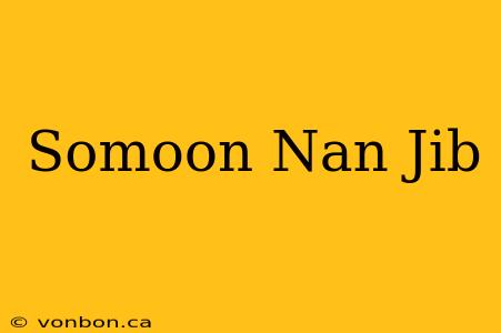 Somoon Nan Jib