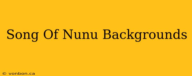 Song Of Nunu Backgrounds