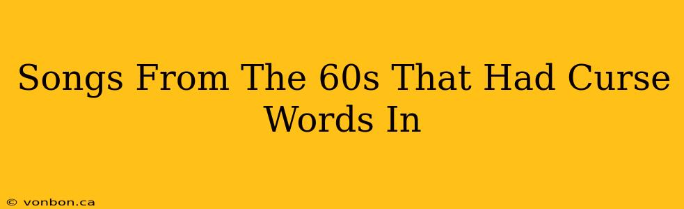 Songs From The 60s That Had Curse Words In