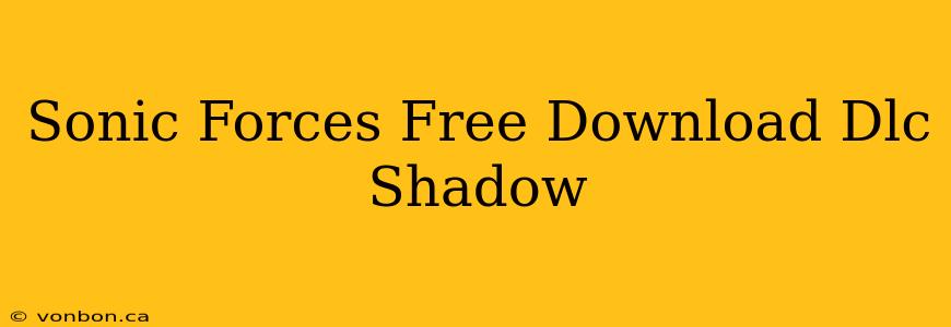 Sonic Forces Free Download Dlc Shadow