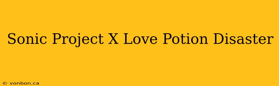 Sonic Project X Love Potion Disaster