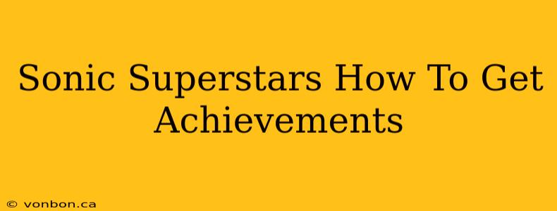 Sonic Superstars How To Get Achievements