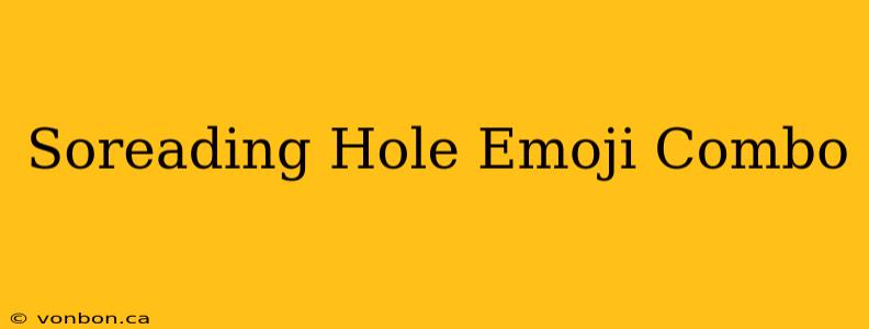 Soreading Hole Emoji Combo