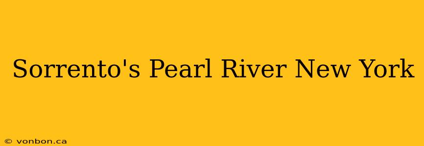 Sorrento's Pearl River New York