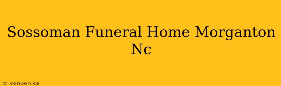 Sossoman Funeral Home Morganton Nc