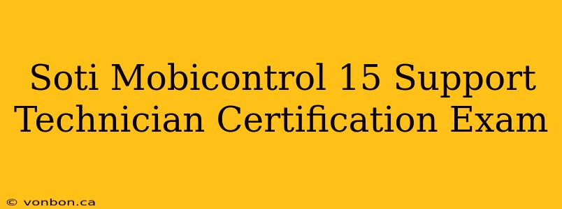 Soti Mobicontrol 15 Support Technician Certification Exam