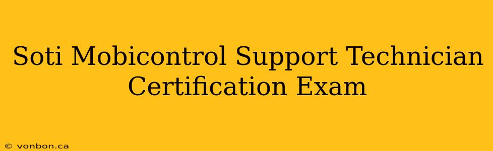 Soti Mobicontrol Support Technician Certification Exam