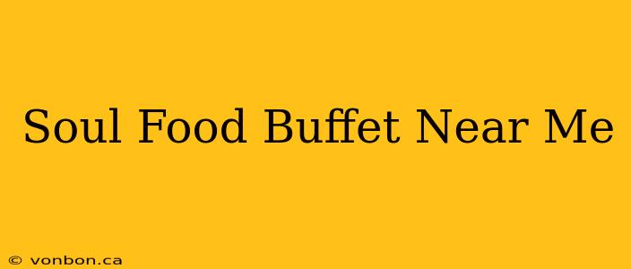 Soul Food Buffet Near Me