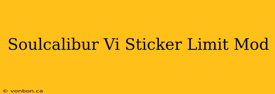 Soulcalibur Vi Sticker Limit Mod