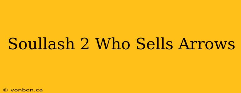 Soullash 2 Who Sells Arrows