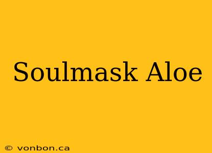 Soulmask Aloe