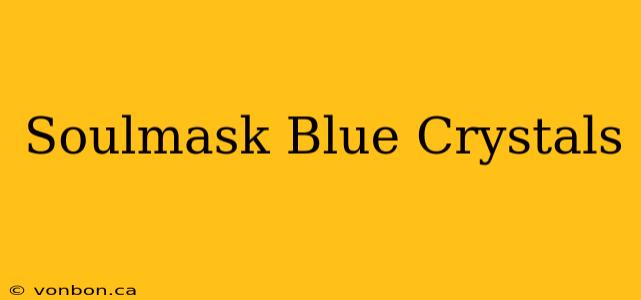 Soulmask Blue Crystals