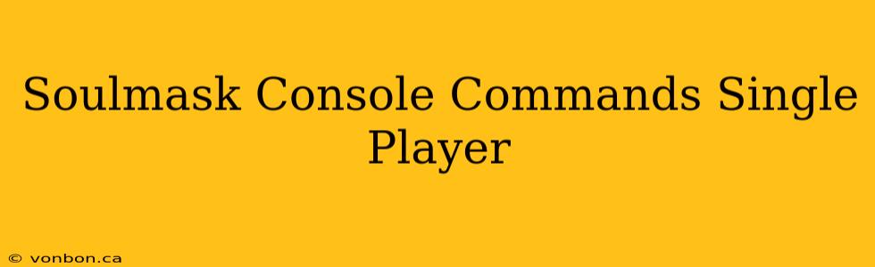 Soulmask Console Commands Single Player