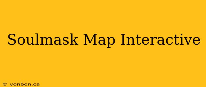 Soulmask Map Interactive