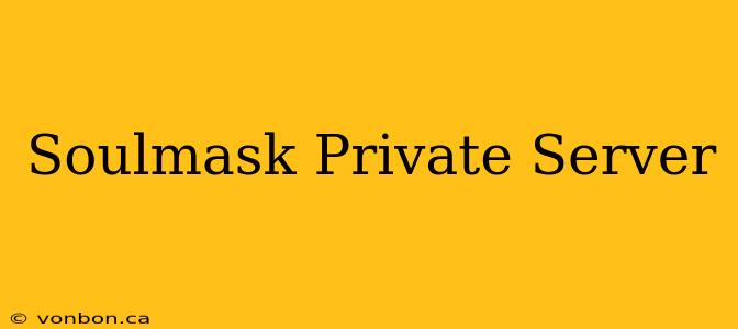 Soulmask Private Server