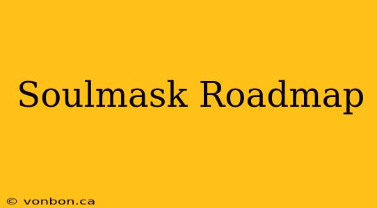 Soulmask Roadmap