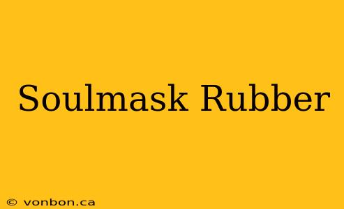 Soulmask Rubber