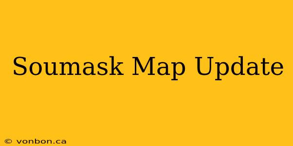 Soumask Map Update