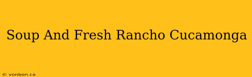 Soup And Fresh Rancho Cucamonga