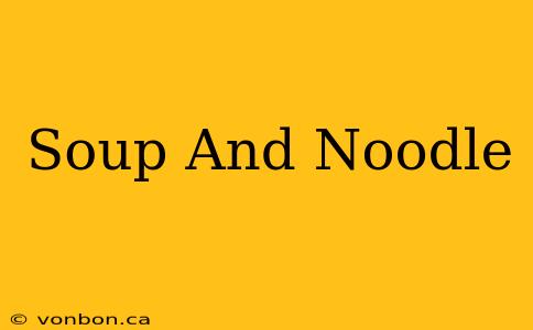 Soup And Noodle