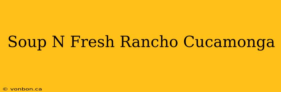 Soup N Fresh Rancho Cucamonga