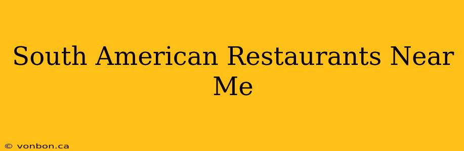 South American Restaurants Near Me