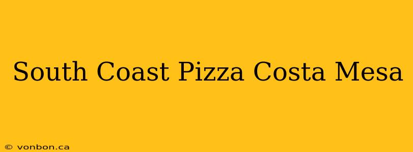 South Coast Pizza Costa Mesa