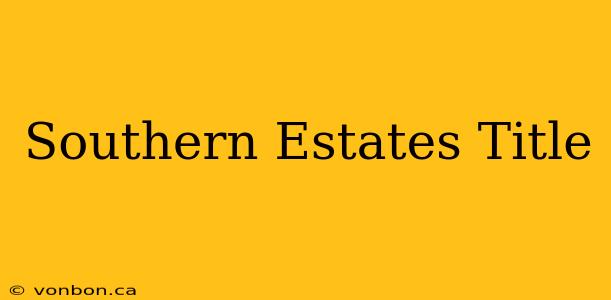 Southern Estates Title