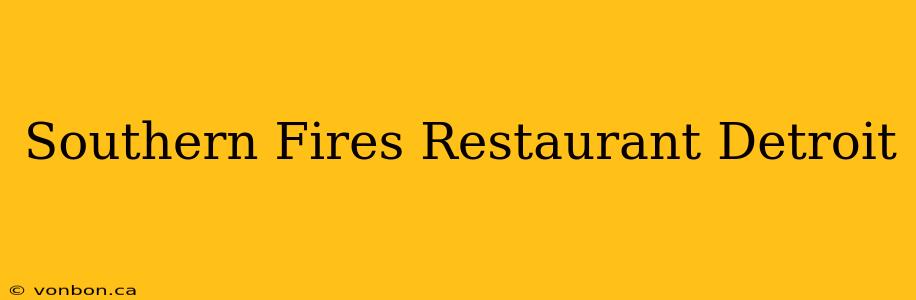 Southern Fires Restaurant Detroit