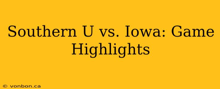 Southern U vs. Iowa: Game Highlights