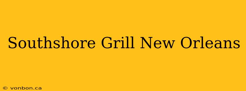 Southshore Grill New Orleans