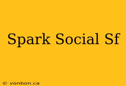 Spark Social Sf