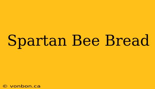 Spartan Bee Bread