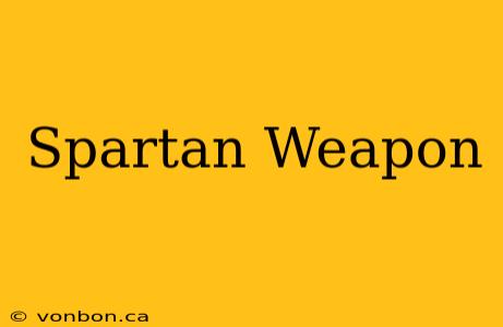 Spartan Weapon