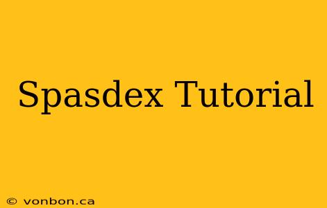 Spasdex Tutorial