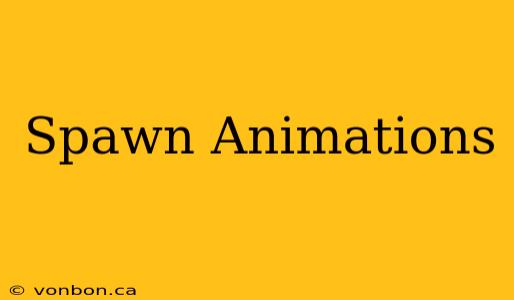 Spawn Animations