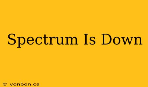 Spectrum Is Down