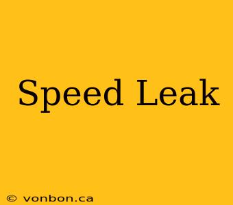 Speed Leak