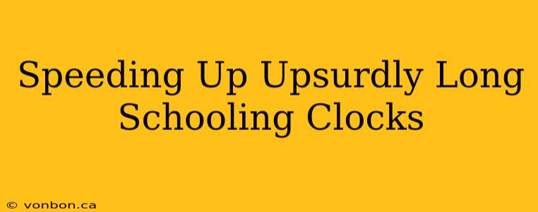 Speeding Up Upsurdly Long Schooling Clocks