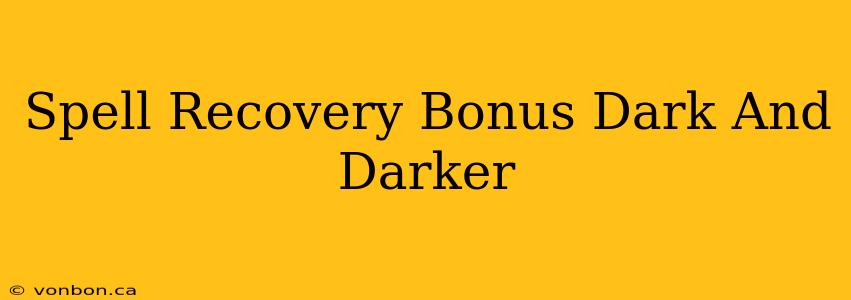 Spell Recovery Bonus Dark And Darker