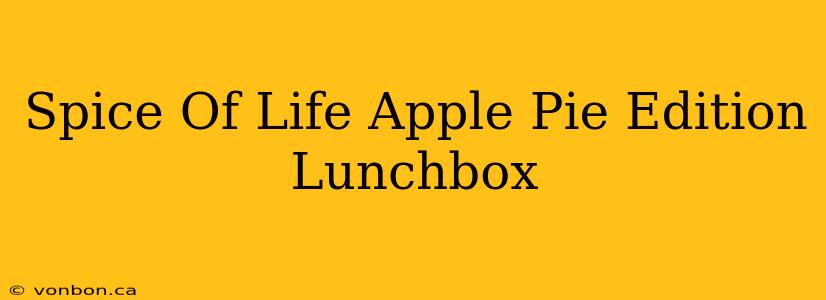 Spice Of Life Apple Pie Edition Lunchbox