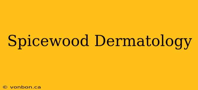 Spicewood Dermatology