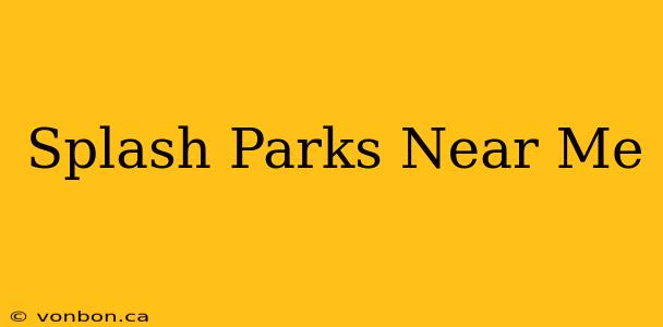 Splash Parks Near Me