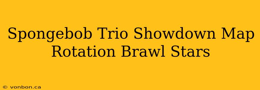 Spongebob Trio Showdown Map Rotation Brawl Stars