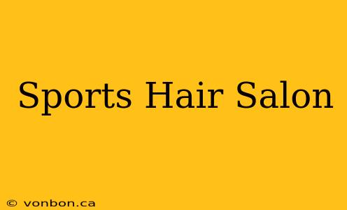 Sports Hair Salon