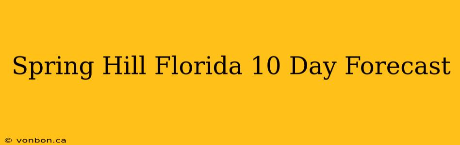 Spring Hill Florida 10 Day Forecast